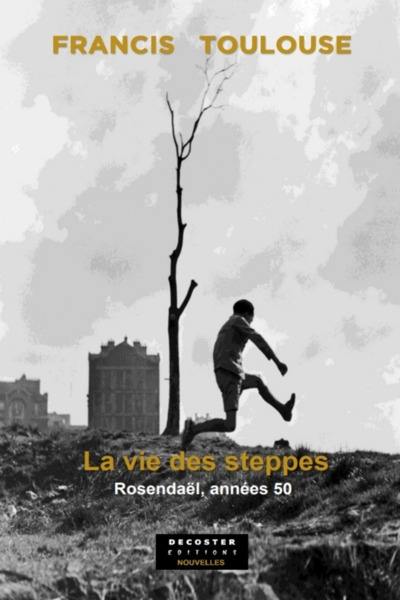 La vie des steppes : Rosendaël, années 50 La vie des steppes : Rosendaël, années 50