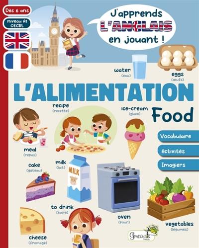 L'alimentation : vocabulaire, activités, imagiers, avec des recettes ! : dès 6 ans, niveau A1 CECRL. Food