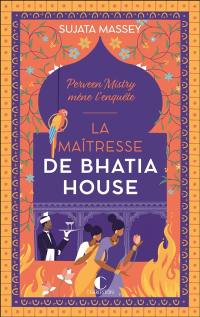 Perveen Mistry mène l'enquête. La maîtresse de Bhatia House Perveen Mistry mène l'enquête. La maîtresse de Bhatia House