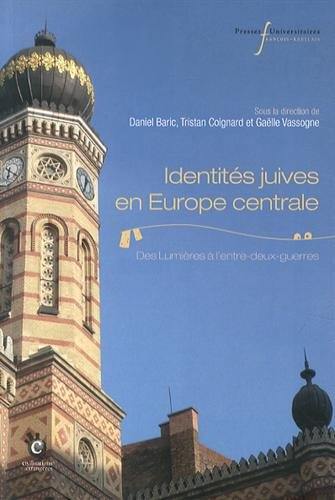 Identités juives en Europe centrale : des Lumières à l'entre-deux-guerres Identités juives en Europe centrale : des Lumières à l'entre-deux-guerres