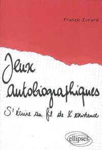 Jeux autobiographiques : s'écrire au fil de l'existence