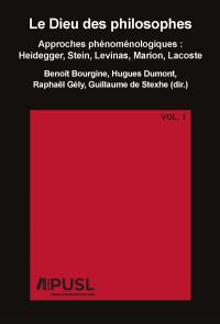 Le Dieu des philosophes : approches phénoménologiques : Heidegger, Stein, Levinas, Marion, Lacoste. Vol. 1