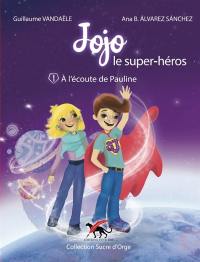 Jojo le super-héros. Vol. 1. A l'écoute de Pauline