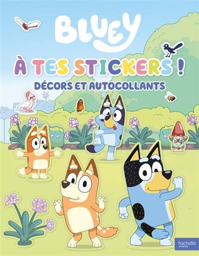 Livre : Bluey : A tes stickers ! : Décors et autocollants
