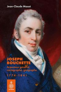 Joseph Bouchette : Arpenteur général, cartographe, géographe (1774-1841)