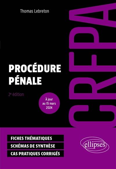 Procédure pénale : CRFPA : fiches thématiques, schémas de synthèse, cas pratiques corrigés Procédure pénale : CRFPA : fiches thématiques, schémas de synthèse, cas pratiques corrigés