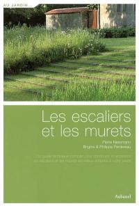 Les escaliers et les murets : un guide complet pour construire et entretenir les escaliers et les murets les mieux adaptés à votre jardin Les escaliers et les murets : un guide complet pour construire et entretenir les escaliers et les murets les mieux adaptés à votre jardin