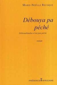 Débouya pa péché. Débrouillardise n'est pas péché