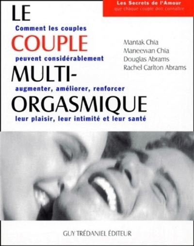 Le couple multi-orgasmique : les secrets sexuels que chaque couple doit connaître Le couple multi-orgasmique : les secrets sexuels que chaque couple doit connaître