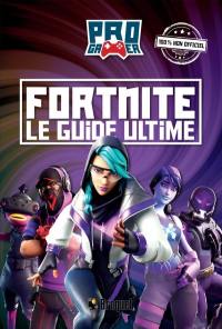 Fortnite : Le guide ultime Fortnite : Le guide ultime