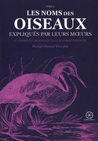 Les noms des oiseaux expliqués par leurs moeurs ou Essais étymologiques sur l'ornithologie. Vol. 2