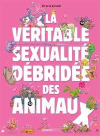 La véritable sexualité débridée des animaux. Vol. 1