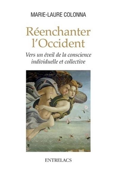 Réenchanter l'Occident : vers un éveil de la conscience individuelle et collective Réenchanter l'Occident : vers un éveil de la conscience individuelle et collective