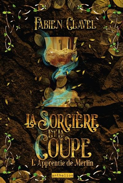 L'apprentie de Merlin. Vol. 4. La sorcière et la coupe