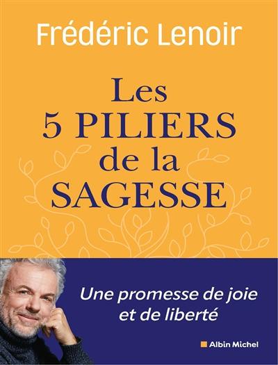 Les cinq piliers de la sagesse : petit manuel de résistance intérieure Les cinq piliers de la sagesse : petit manuel de résistance intérieure