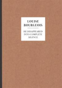 Louise Bourgeois : He disappeared into complete silence