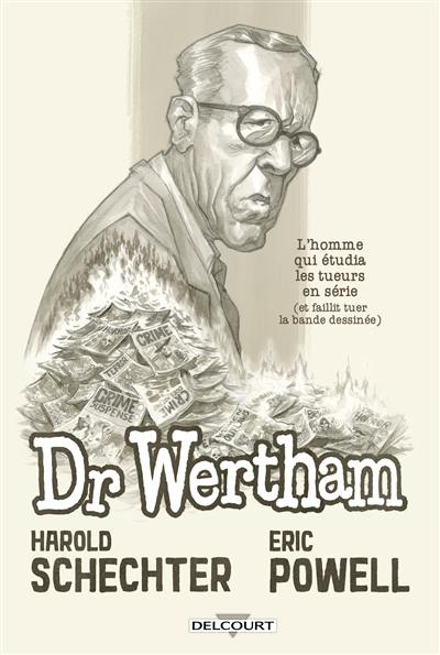 Dr Wertham : l'homme qui étudia les tueurs en série (et faillit tuer la bande dessinée)