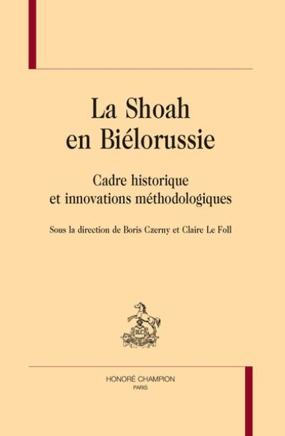 La Shoah en Biélorussie : cadre historique et innovations méthodologiques