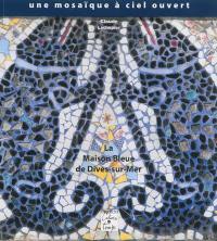 Une mosaïque à ciel ouvert : la Maison bleue de Dives-sur-Mer Une mosaïque à ciel ouvert : la Maison bleue de Dives-sur-Mer