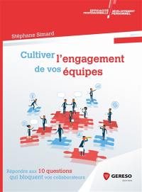 Cultiver l'engagement de vos équipes : répondre aux 10 questions qui bloquent vos collaborateurs