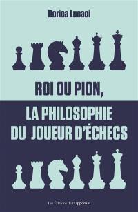 Roi ou pion, la philosophie du joueur d'échecs
