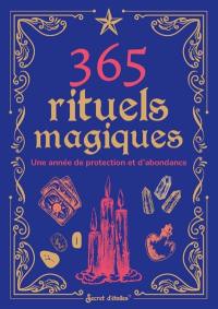 365 rituels magiques : une année de protection et d'abondance