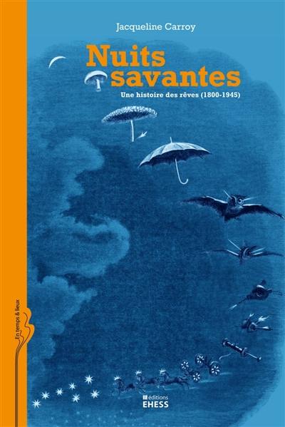 Nuits savantes : une histoire des rêves (1800-1945) Nuits savantes : une histoire des rêves (1800-1945)