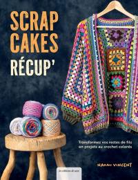 Scrap cakes récup' : transformez vos restes de fils en projets au crochet colorés