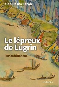 Le lépreux de Lugrin : roman historique Le lépreux de Lugrin : roman historique