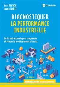 Diagnostiquer la performance industrielle : outils opérationnels pour comprendre et évaluer le fonctionnement d'un site