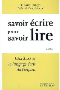 Savoir écrire pour savoir lire : l'écriture et le langage écrit de l'enfant