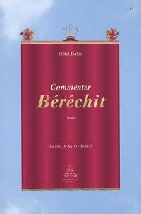 La voix de Jacob : les sections hebdomadaires de la Torah d'après la tradition rabbinique. Vol. 1. Commenter Béréchit : Genèse