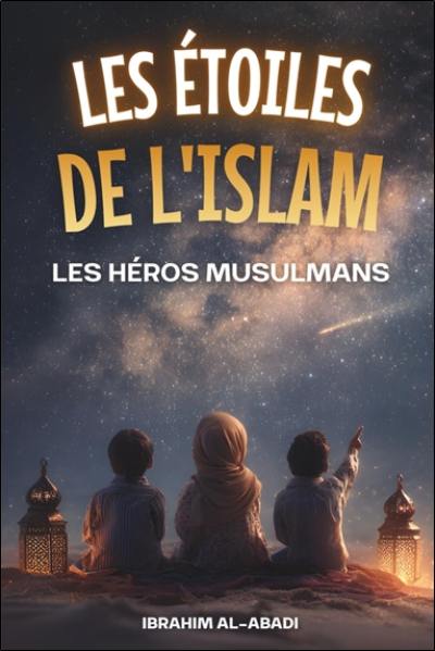 Les étoiles de l'islam : les héros musulmans