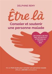 Etre là : Consoler et soutenir une personne malade