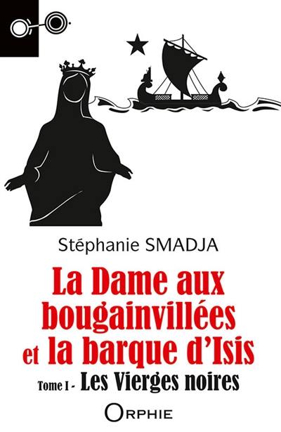 Les vierges noires. Vol. 1. La dame aux bougainvillées et la barque d'Isis Les vierges noires. Vol. 1. La dame aux bougainvillées et la barque d'Isis