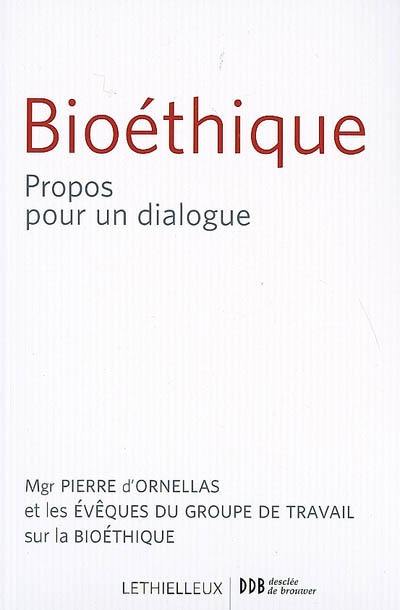 Bioéthique : propos pour un dialogue : une contribution de l'Eglise catholique à la réflexion en vue de la révision de la loi relative à la bioéthique Bioéthique : propos pour un dialogue : une contribution de l'Eglise catholique à la réflexion en vue de la révision de la loi relative à la bioéthique