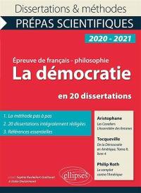 La démocratie en 20 dissertations, épreuve de français-philosophie, prépas scientifiques, 2020-2021 : Aristophane, Les cavaliers, L'assemblée des femmes, Tocqueville, De la démocratie en Amérique, tome II, livre 4, Philip Roth, Le complot contre l'Amérique