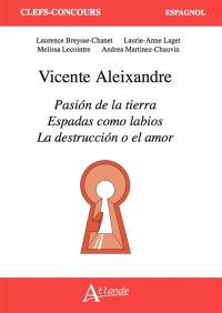 Vicente Aleixandre : Pasion de la tierra, Espadas como labios, La destruccion o el amor