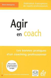 Agir en coach : les bonnes pratiques d'un coaching professionnel