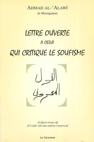 Lettre ouverte à celui qui critique le soufisme. Al-qawl al-ma'rûf fî l-radd 'alâ man ankara l-tasawwuf Lettre ouverte à celui qui critique le soufisme. Al-qawl al-ma'rûf fî l-radd 'alâ man ankara l-tasawwuf