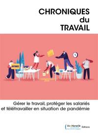 Chroniques du travail, n° 11. Gérer le travail, protéger les salariés et télétravailler en situation de pandémie