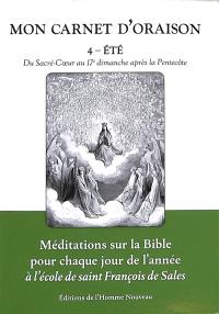 Mon carnet d'oraison : méditations sur la Bible pour chaque jour de l'année à l'école de saint François de Sales. Vol. 4. Eté : du Sacré-Coeur au 17e dimanche après la Pentecôte