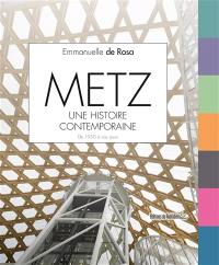 Metz, une histoire contemporaine : de 1950 à nos jours Metz, une histoire contemporaine : de 1950 à nos jours