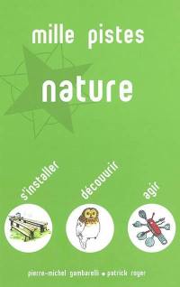 Mille pistes nature : s'installer, découvrir, agir