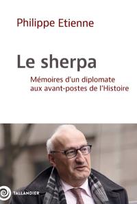 Le sherpa : mémoires d'un diplomate aux avant-postes de l'histoire