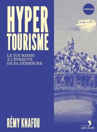 Hypertourisme : le tourisme à l'épreuve de sa démesure