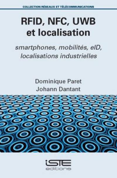RFID, NFC, UWB et localisation : smartphones, mobilités, elD, localisations industrielles