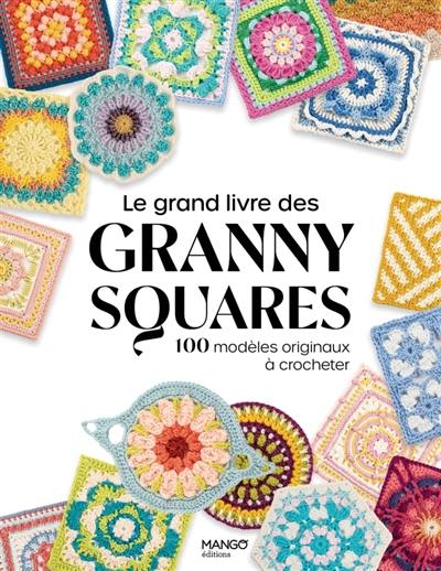 Le grand livre des granny squares : 100 modèles originaux à crocheter Le grand livre des granny squares : 100 modèles originaux à crocheter