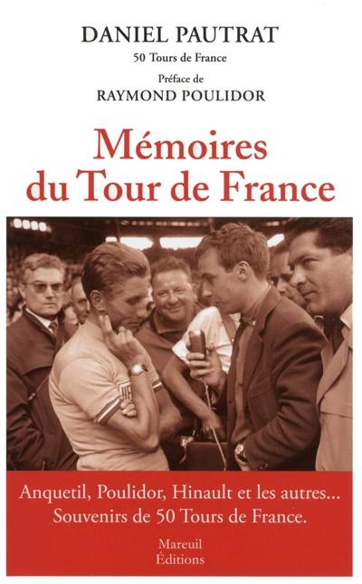 Mémoires du Tour de France : Anquetil, Poulidor, Hinault et les autres... : souvenirs de 50 Tours de France Mémoires du Tour de France : Anquetil, Poulidor, Hinault et les autres... : souvenirs de 50 Tours de France