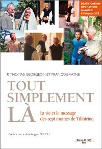 Tout simplement là : la vie et le message des sept moines de Tibhirine